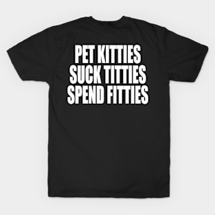 PET KITTIES SUCK TITTIES SPEND FITTIES T-Shirt